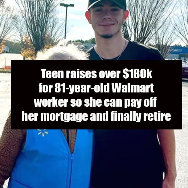 Teen raises over $180k for 81-year-old Walmart worker so she can pay off her mortgage and finally retire