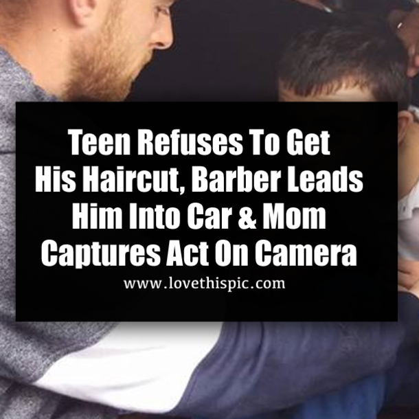 Teen Refuses To Get His Haircut, Barber Leads Him Into Car & Mom Captures Act On Camera