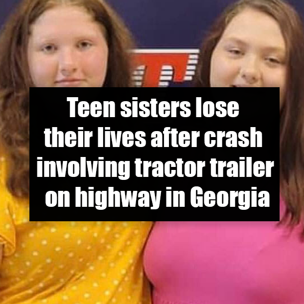 Teen sisters lose their lives after crash involving tractor trailer on highway in Georgia