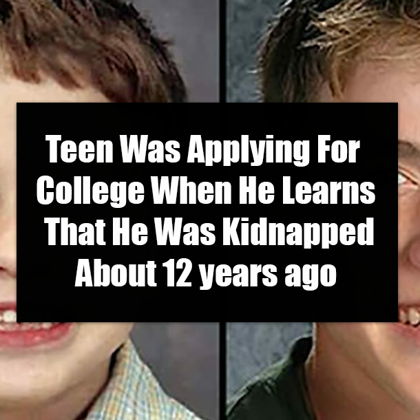 Teen Was Applying For College When He Learns That He Was Kidnapped About 12 years ago