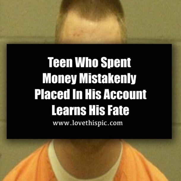 Teen Who Spent Money Mistakenly Placed In His Account Learns His Fate