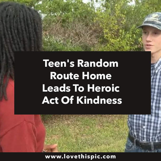 Teen's Random Route Home Leads To Heroic Act Of Kindness