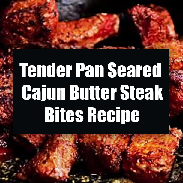 Tender Pan Seared Cajun Butter Steak Bites Recipe