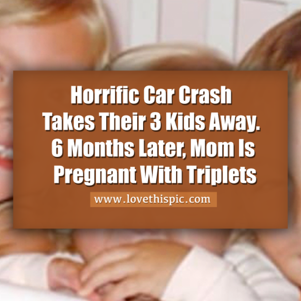 Terrible Car Crash Takes Their 3 Kids Away... 6 Months Later, Mom Is Pregnant With Triplets