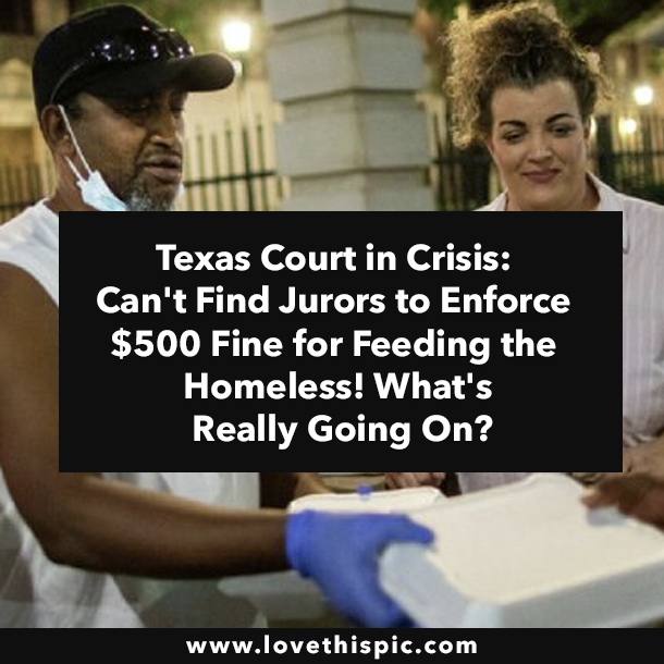 Texas Court in Crisis: Can't Find Jurors to Enforce $500 Fine for Feeding the Homeless! What's Really Going On?