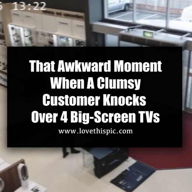 That Awkward Moment When A Clumsy Customer Knocks Over 4 Big-Screen TVs