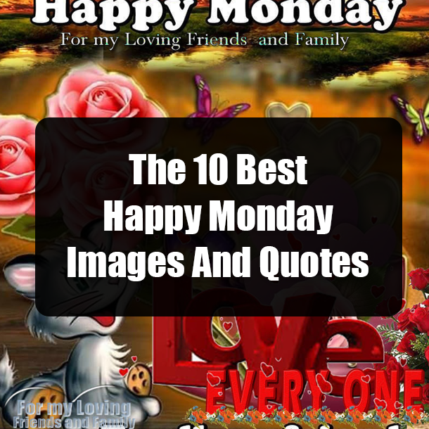 The 10 Best Happy Monday Images And Quotes