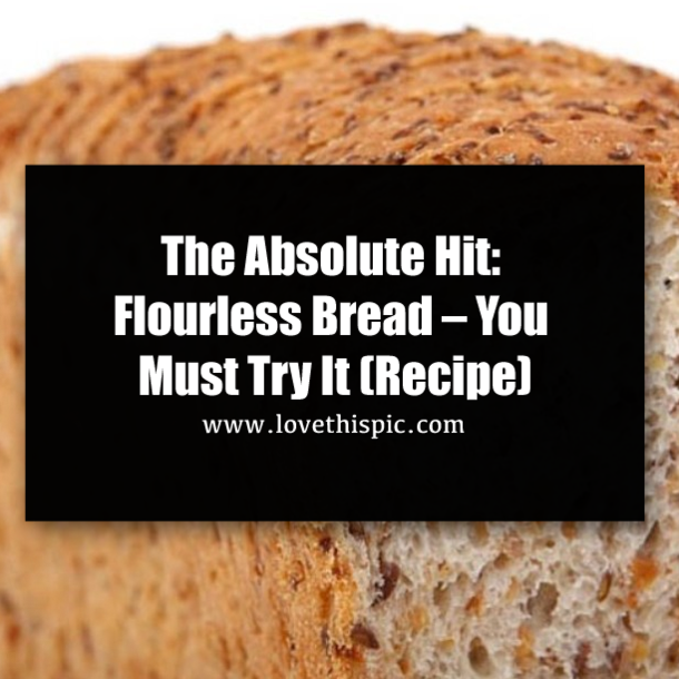 The Absolute Hit: Flourless Bread – You Must Try It (Recipe)