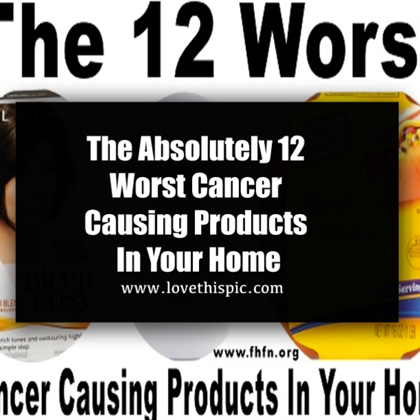 The Absolutely 12 Worst Cancer Causing Products In Your Home