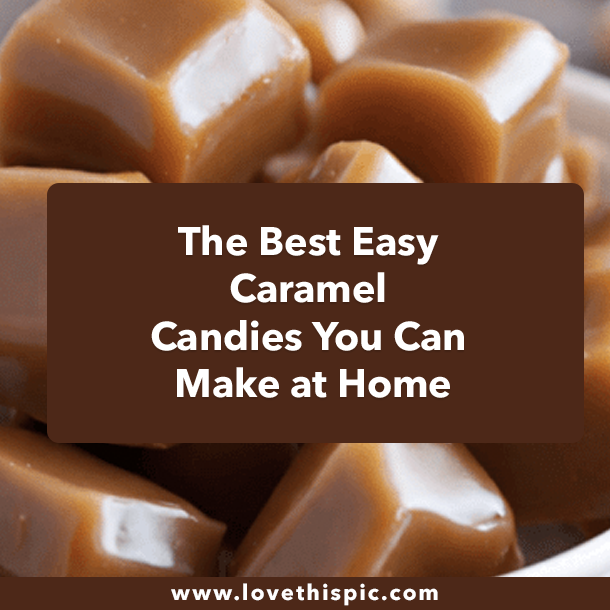 The Best Easy Caramel Candies You Can Make at Home