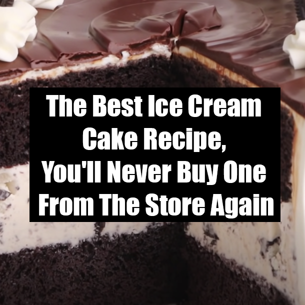 The Best Ice Cream Cake Recipe, You'll Never Buy One From The Store Again