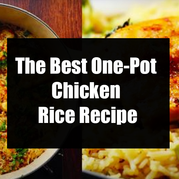 The Best One-Pot Chicken Rice Recipe