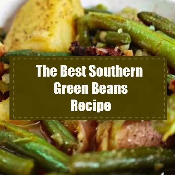 The Best Southern Green Beans Recipe