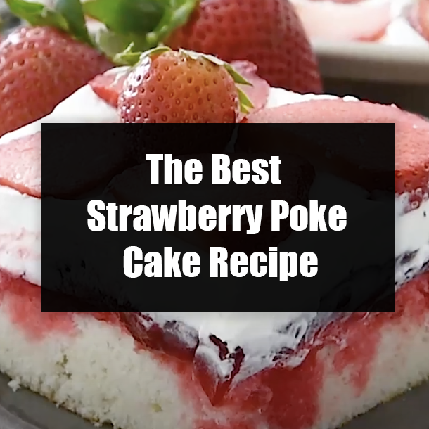 The Best Strawberry Poke Cake Recipe