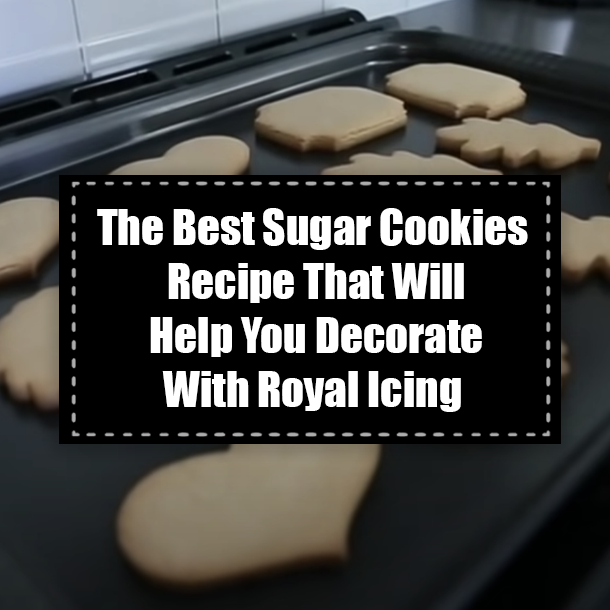 The Best Sugar Cookies Recipe That Will Help You Decorate With Royal Icing