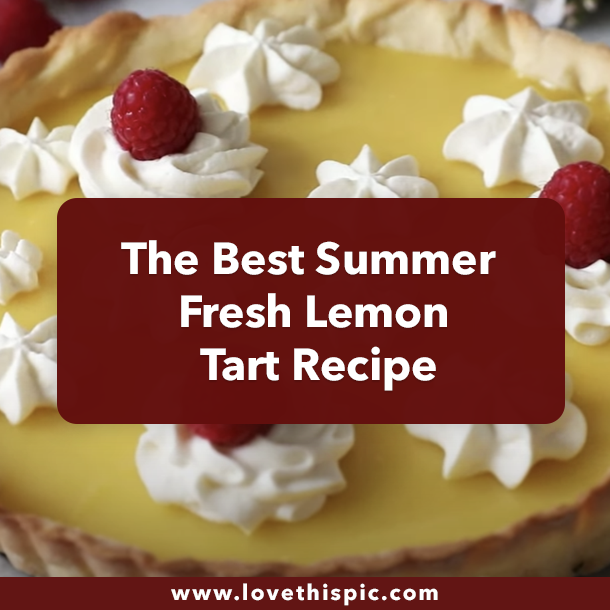 The Best Summer Fresh Lemon Tart Recipe