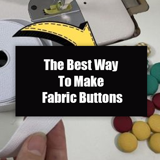 The Best Way To Make Fabric Buttons
