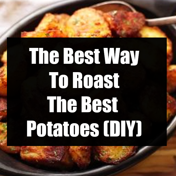 The Best Way To Roast The Best Potatoes (DIY)