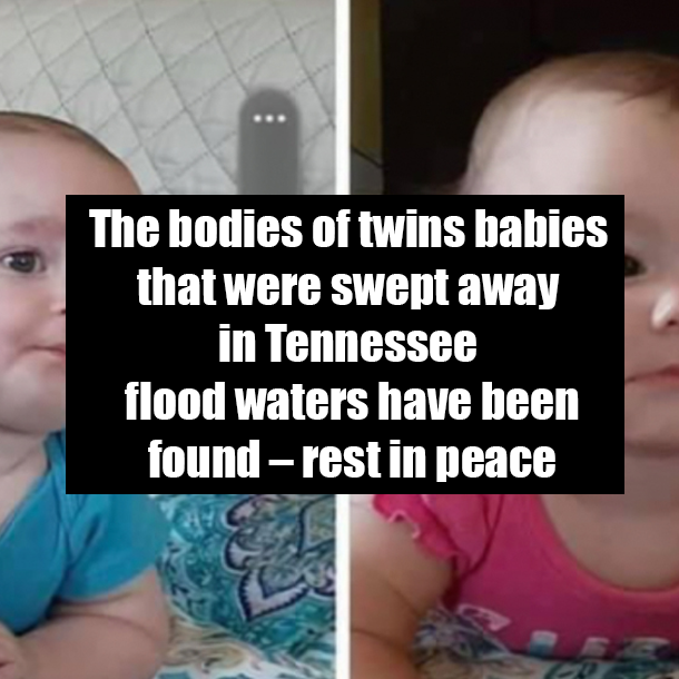 The bodies of twins babies that were swept away in Tennessee flood waters have been found – rest in peace