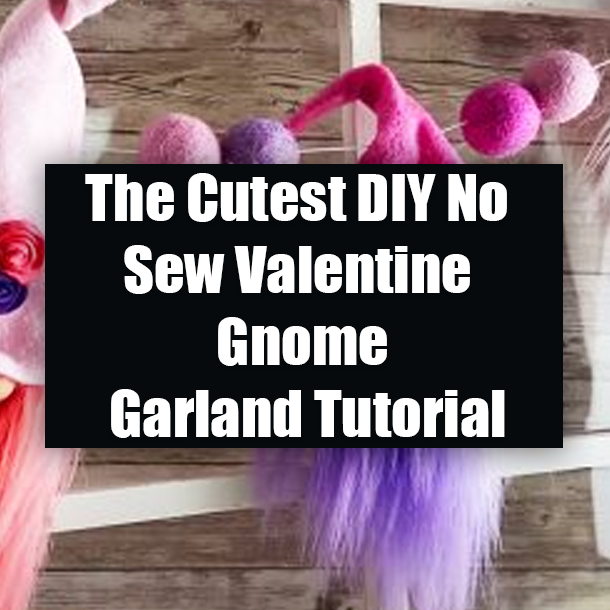 The Cutest DIY No Sew Valentine Gnome Garland Tutorial