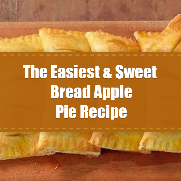 The Easiest & Sweet Bread Apple Pie Recipe