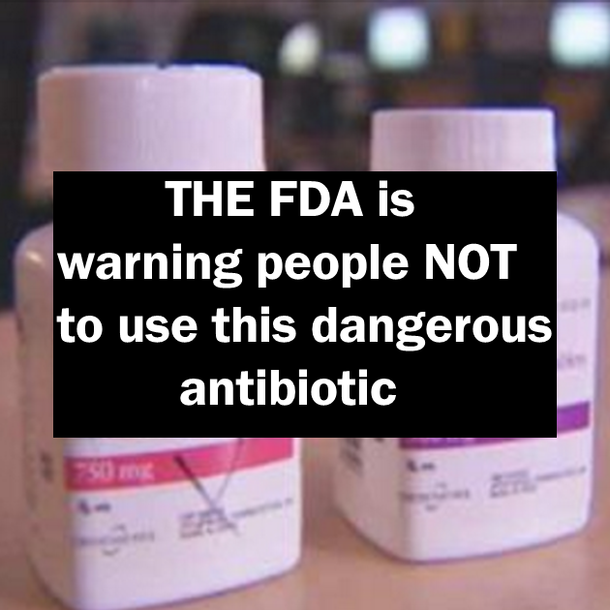 THE FDA is warning people NOT to use this dangerous antibiotic