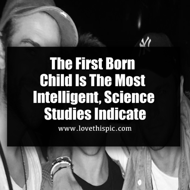 The First Born Child Is The Most Intelligent, Science Studies Indicate