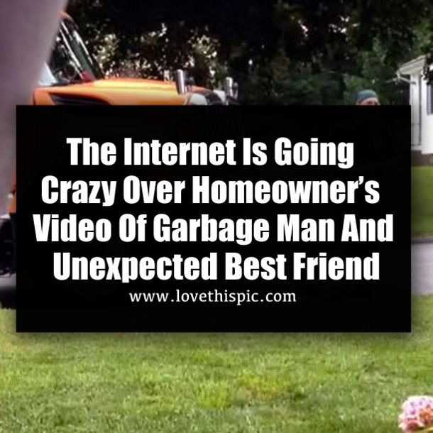 The Internet Is Going Crazy Over Homeowner’s Video Of Garbage Man And Unexpected Best Friend