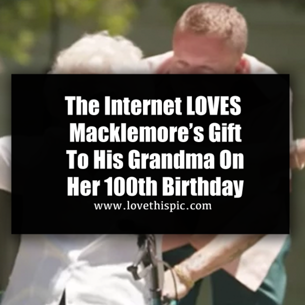 The Internet LOVES Macklemore’s Gift To His Grandma On Her 100th Birthday