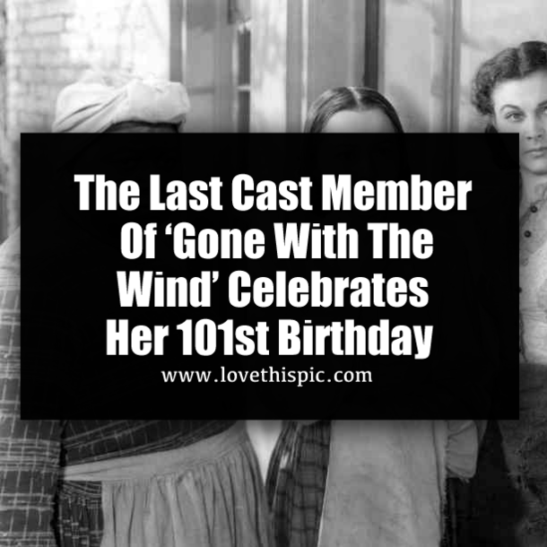 The Last Cast Member Of ‘Gone With The Wind’ Celebrates Her 101st Birthday