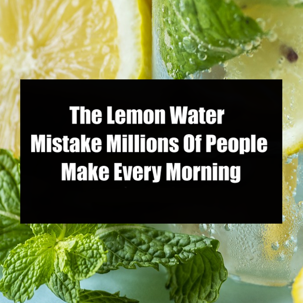 The Lemon Water Mistake Millions Of People Make Every Morning