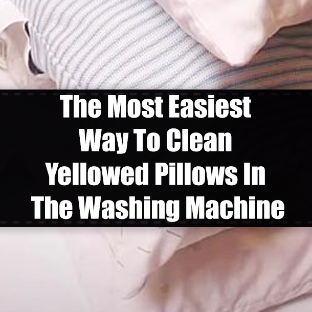 The Most Easiest Way To Clean Yellowed Pillows In The Washing Machine