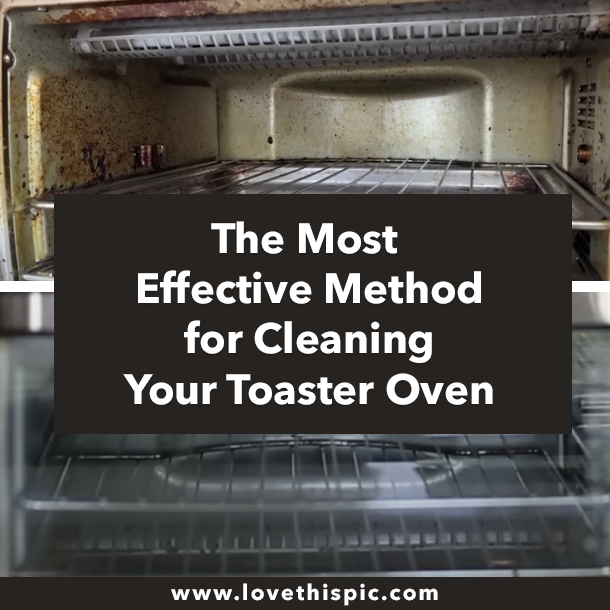 The Most Effective Method for Cleaning Your Toaster Oven