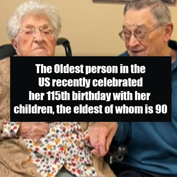 The Oldest person in the US recently celebrated her 115th birthday with her children, the eldest of whom is 90