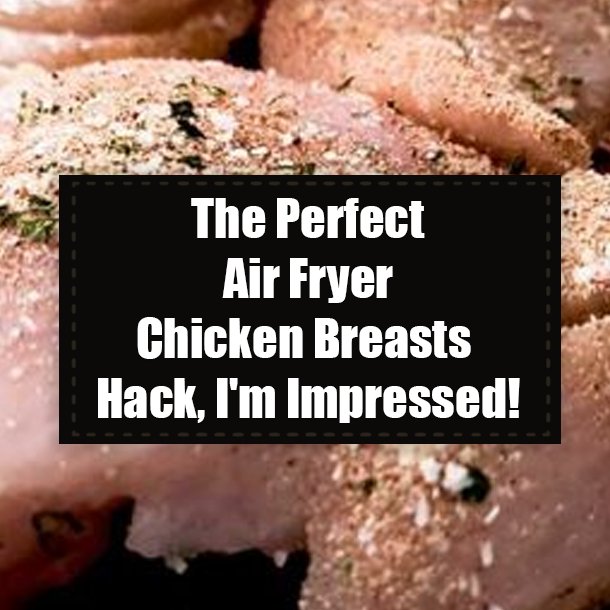 The Perfect Air Fryer Chicken Breasts Hack, I'm Impressed!
