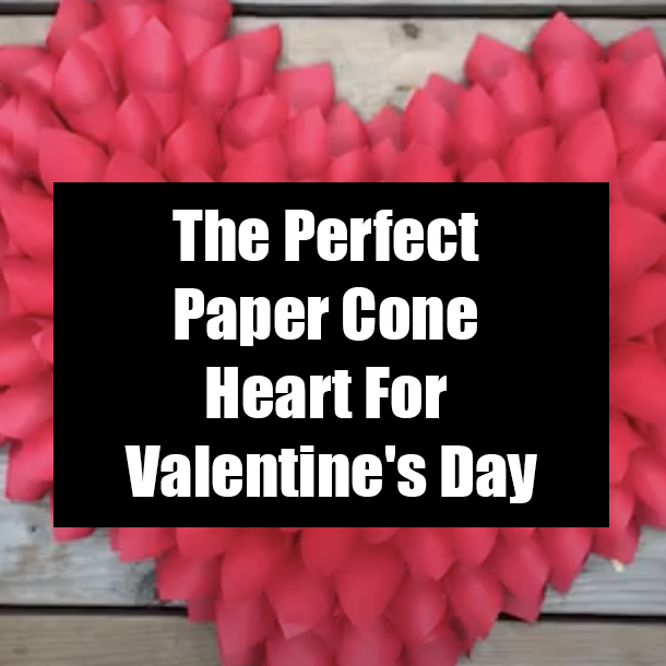 The Perfect Paper Cone Heart For Valentine's Day