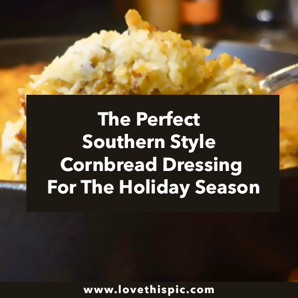 The Perfect Southern Style Cornbread Dressing For The Holiday Season