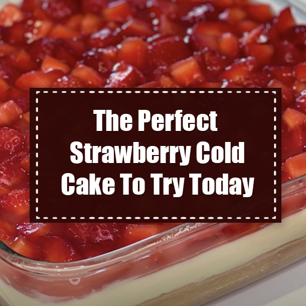 The Perfect Strawberry Cold Cake To Try Today