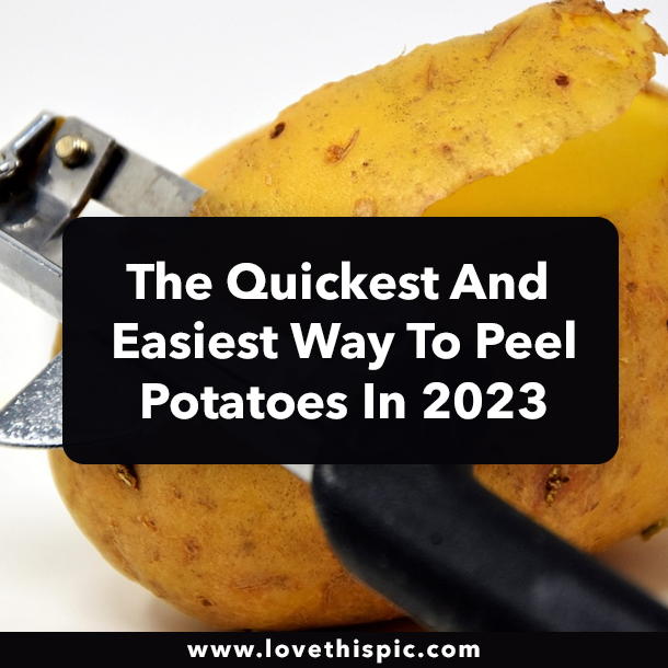 The Quickest And Easiest Way To Peel Potatoes In 2023