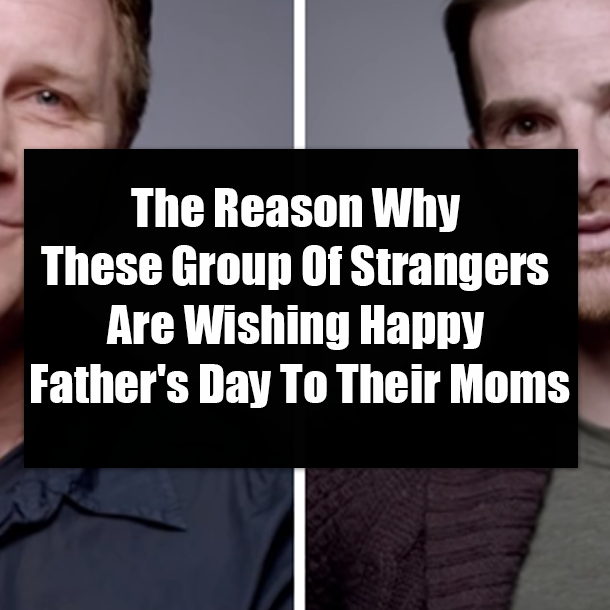 The Reason Why These Group Of Strangers Are Wishing Happy Father's Day To Their Moms