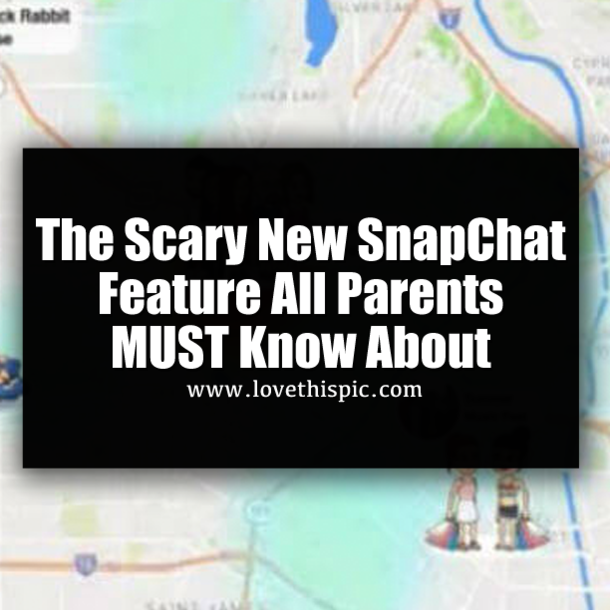 The Scary New SnapChat Feature All Parents MUST Know About