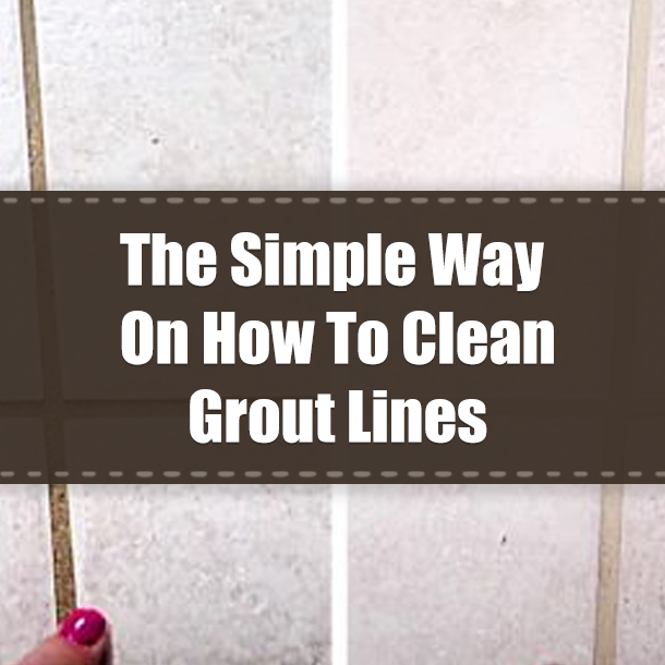 The Simple Way On How To Clean Grout Lines