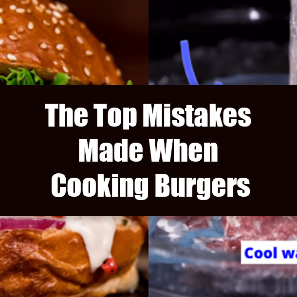 The Top Mistakes Made When Cooking Burgers
