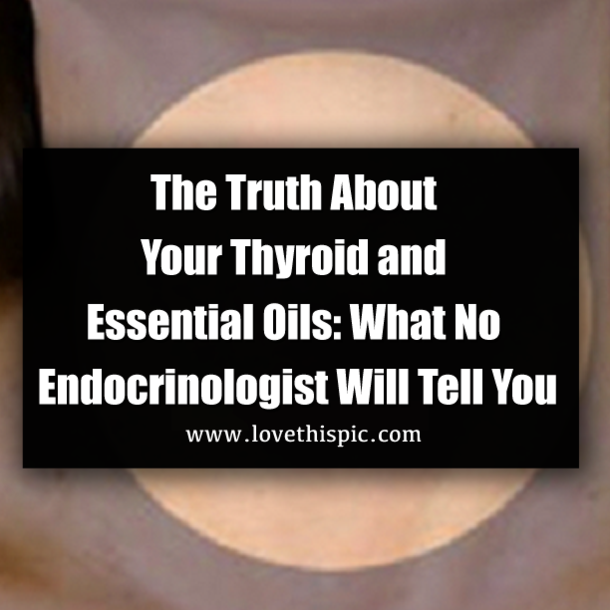 The Truth About Your Thyroid and Essential Oils: What No Endocrinologist Will Tell You