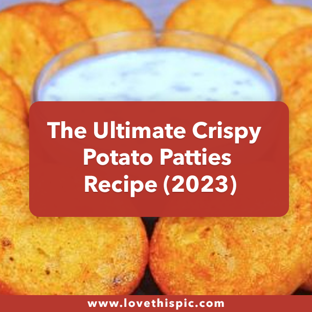 The Ultimate Crispy Potato Patties Recipe (2023)