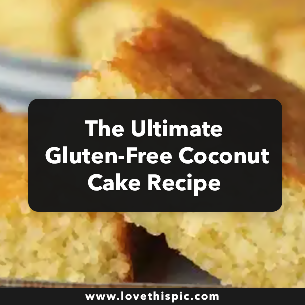 The Ultimate Gluten-Free Coconut Cake Recipe