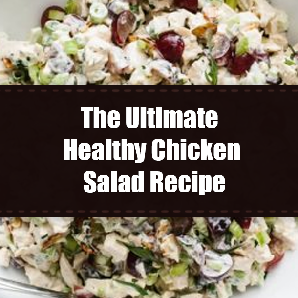 The Ultimate Healthy Chicken Salad Recipe