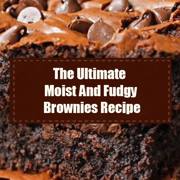 The Ultimate Moist And Fudgy Brownies Recipe