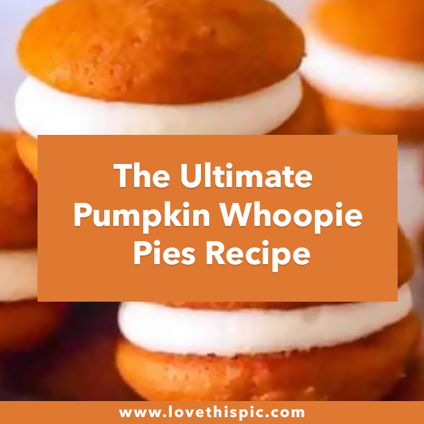 The Ultimate Pumpkin Whoopie Pies Recipe