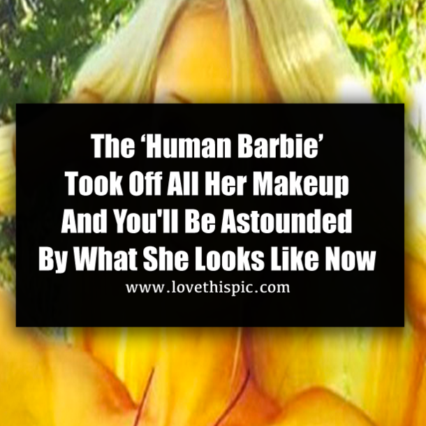 The ‘Human Barbie’ Took Off All Her Makeup And You'll Be Astounded By What She Looks Like Now